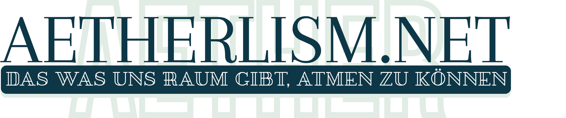 AETHERLISM.NET - Das was uns Raum gibt, atmen zu können
